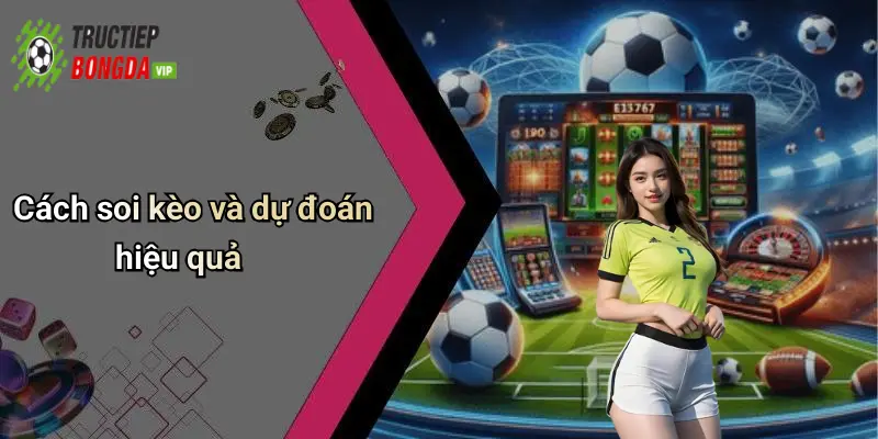 Cách soi kèo và dự đoán hiệu quả