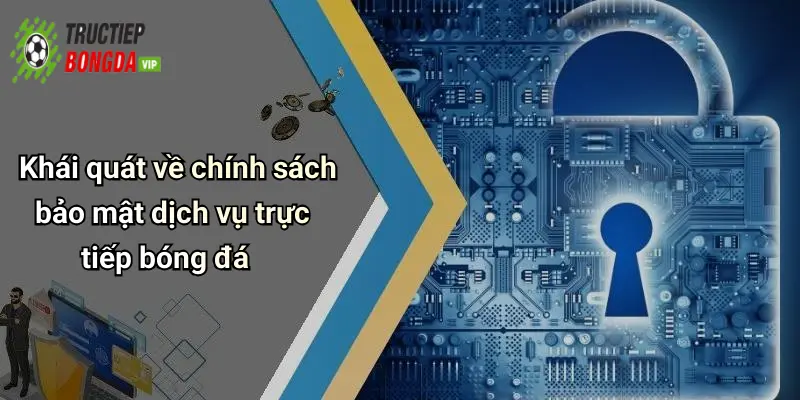 Khái quát về chính sách bảo mật dịch vụ trực tiếp bóng đá