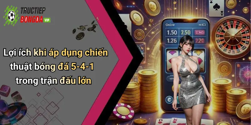 Lợi ích khi áp dụng chiến thuật bóng đá 5-4-1 trong trận đấu lớn