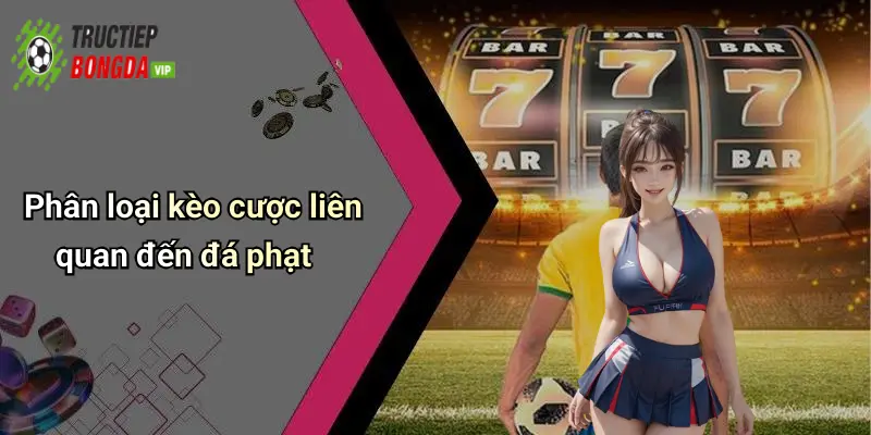 Phân loại kèo cược liên quan đến đá phạt