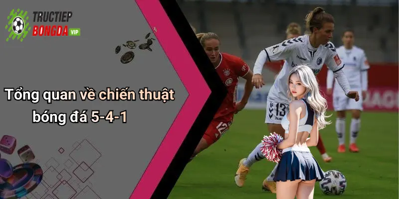 Tổng quan về chiến thuật bóng đá 5-4-1