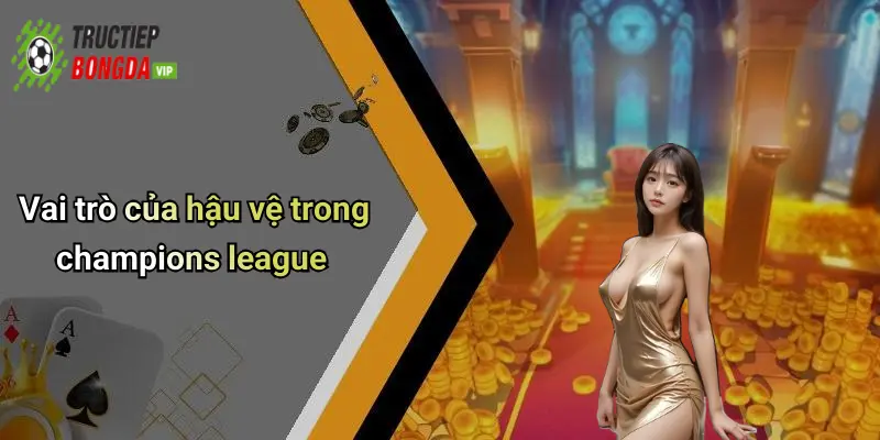 Vai trò của hậu vệ trong champions league