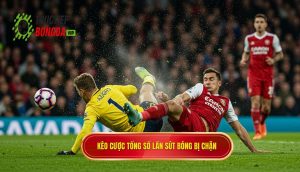 Kèo cược tổng số lần sút bóng bị chặn