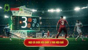 Mẹo cá cược kèo chấp 3 trái hiệu quả