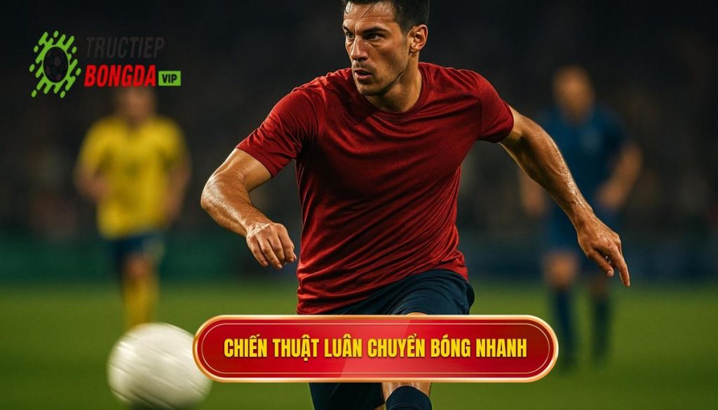 Chiến thuật luân chuyển bóng nhanh