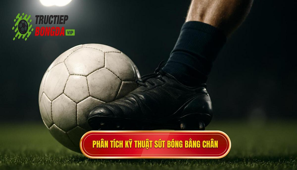 Phân Tích Cơ Chế Hoạt Động Của Kỹ Thuật Sút Bóng Bằng Đầu Ngón Chân