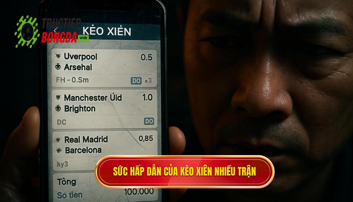 Bản chất và sức hấp dẫn mãnh liệt của kèo xiên nhiều trận