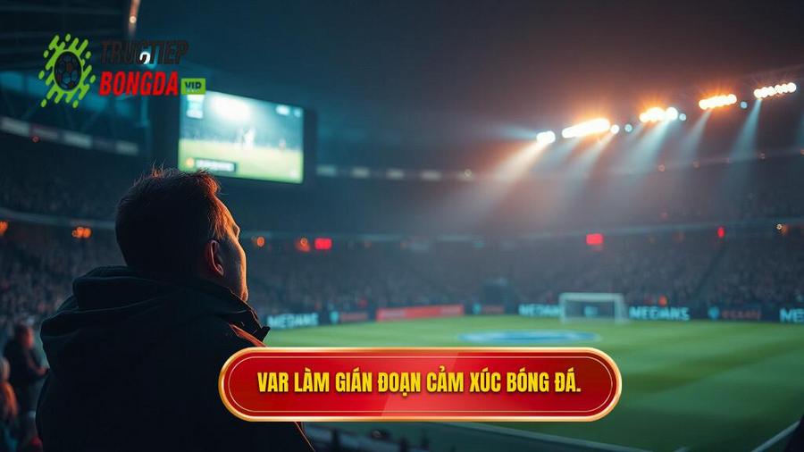 Phân tích đa chiều: Thời gian VAR và "Cái chết" của cảm xúc