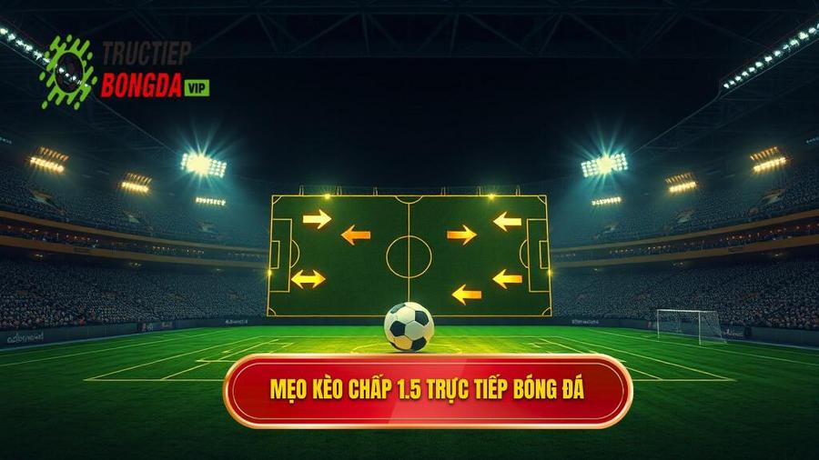 Mẹo Cá Cược Kèo Chấp 1.5 Trái: Chiến Thuật Vàng Để Chinh Phục Nhà Cái
